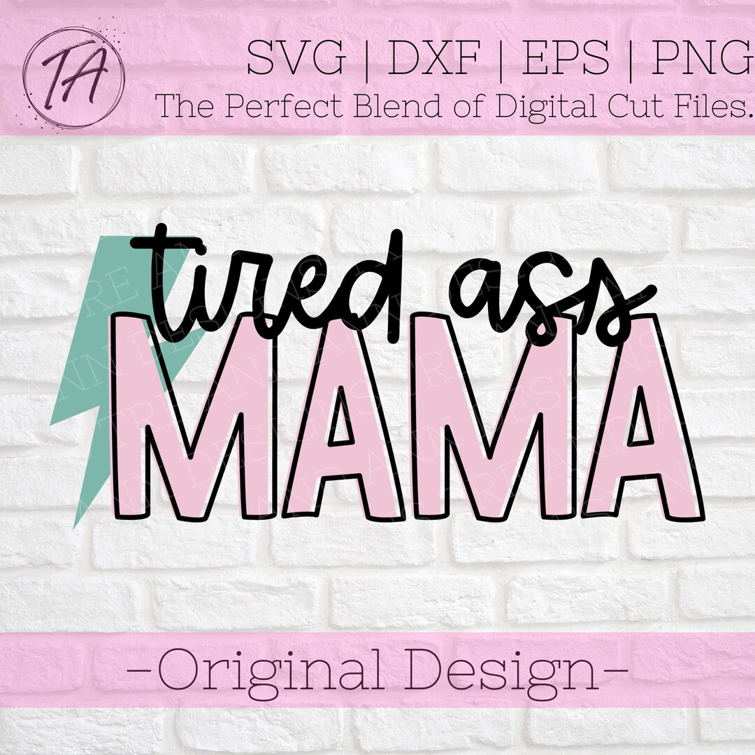 Tired Ass Mama Svg Tired Ass Mama Png Tired Mom Svg Mother's Day Svg ...