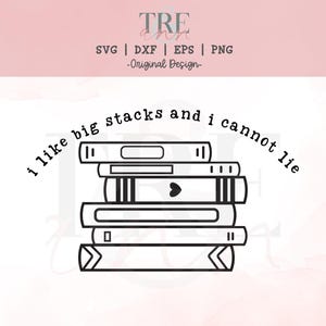 May include: A black and white digital graphic featuring a stack of five books with the text "i like big stacks and i cannot lie" arched above them. The design includes file format labels SVG, DXF, EPS, and PNG, and the text "Original Design".