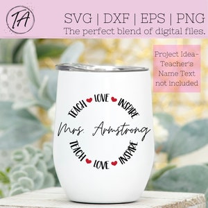 May include: White stainless steel wine tumbler with black text that reads "TEACH LOVE INSPIRE" and "Mrs. Armstrong" in a circle around the words. There are small red hearts between each word.
