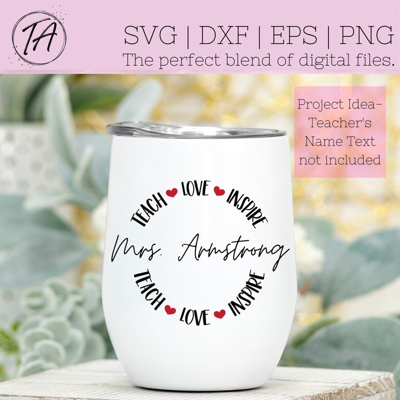 May include: White stainless steel wine tumbler with black text that reads "TEACH LOVE INSPIRE" and "Mrs. Armstrong" in a circle around the words. There are small red hearts between each word.