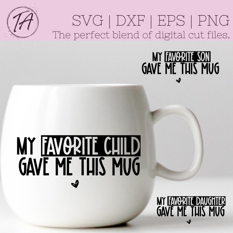 May include: White ceramic mug with black text that reads "My Favorite Child Gave Me This Mug".