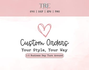 Custom svg - Custom SVG Cricut Files svg - Custom Digital Design - Custom svg eps dxf png - Custom Vector Design svg - Custom Cut File