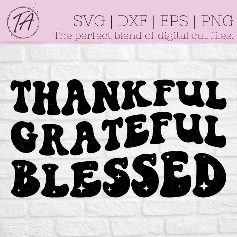 May include: Black and white digital cut file design with the words "Thankful", "Grateful", and "Blessed" in a retro font style. The words are surrounded by small stars.