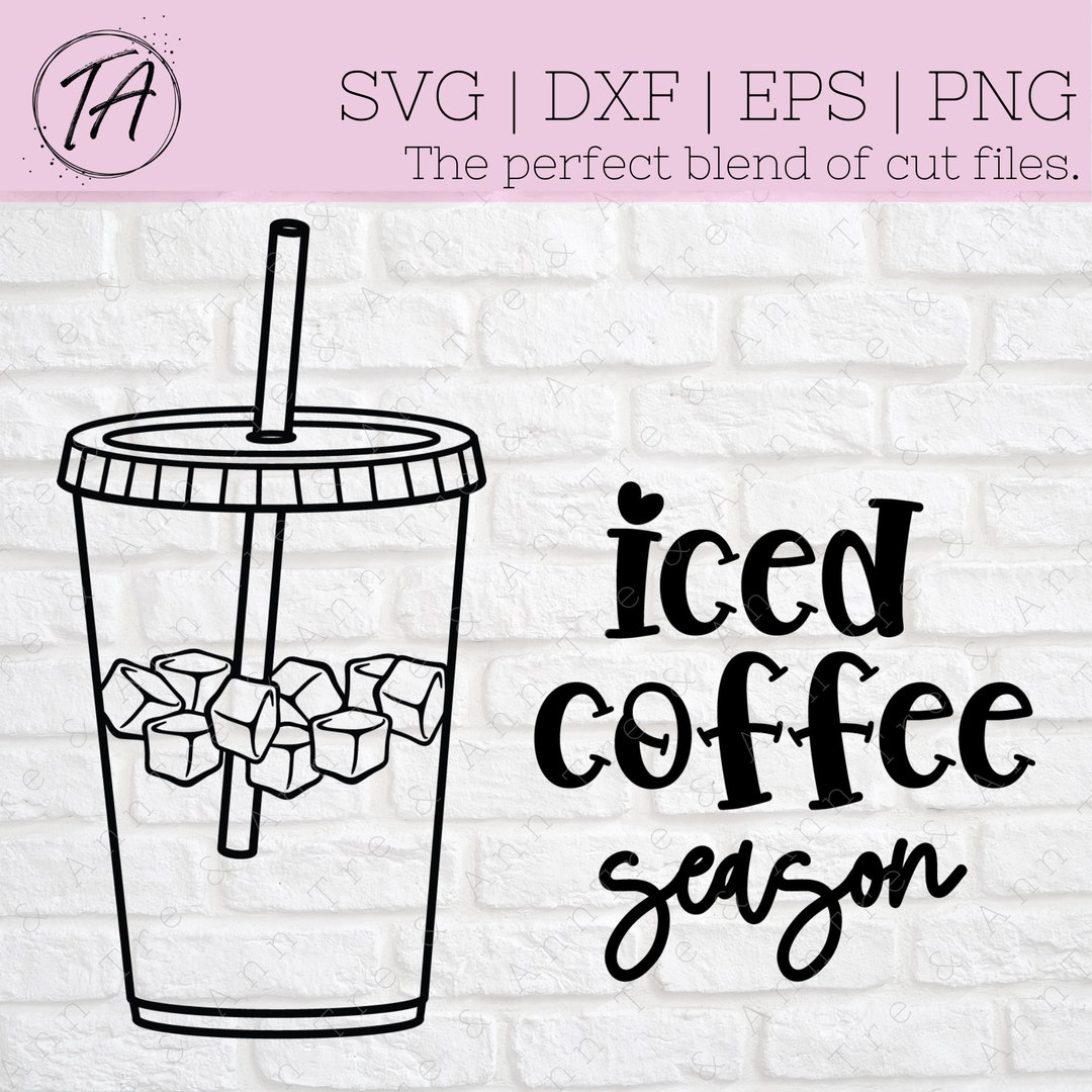 Iced Coffee Svg Iced Coffee Season Svg Coffee Svg Coffee Addict Svg