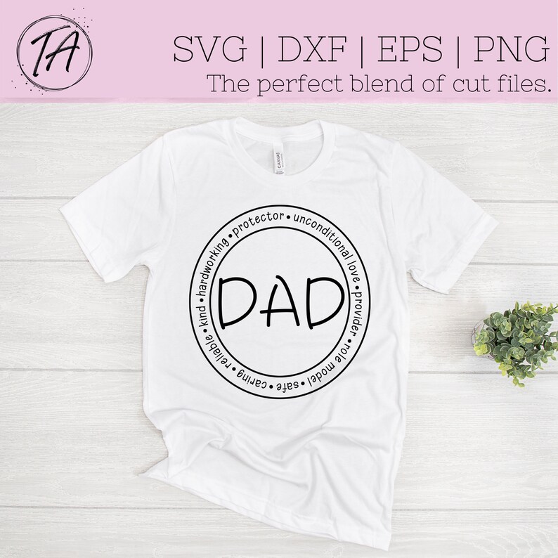 May include: White t-shirt with a black circle design that says "DAD" in the center. The circle is surrounded by the words "kind, hardworking, protector, unconditional love, role model, safe, caring, reliable, provider".