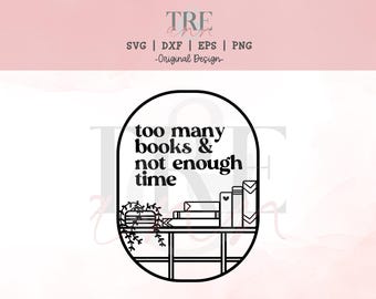 Too Many Books and Not Enough Time svg - Book svg - Reading svg - Read svg - Book Lover svg - Digital Downlaod - Digital Cut File - Cricut