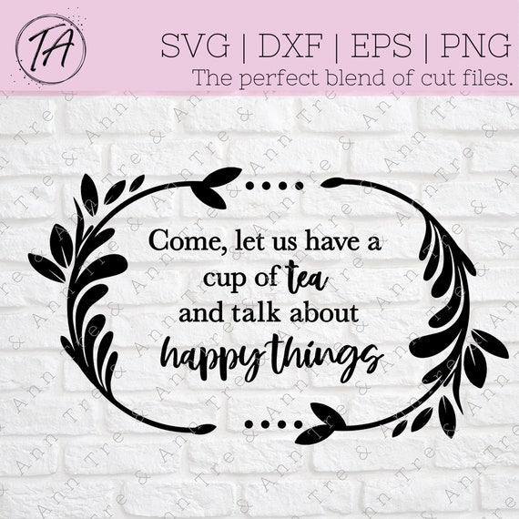 Tea svg - Tea Time svg - Tea Lover svg - Tea Party svg - Happy things svg - Tea Pot svg - Tea Cup svg - Tea Quote svg - Tea Kitchen Sign svg