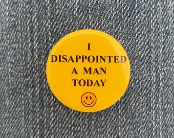 I disappointed a man today 1 inch Button Badge