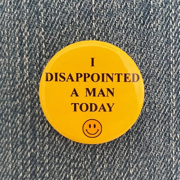 I disappointed a man today 1 inch Button Badge