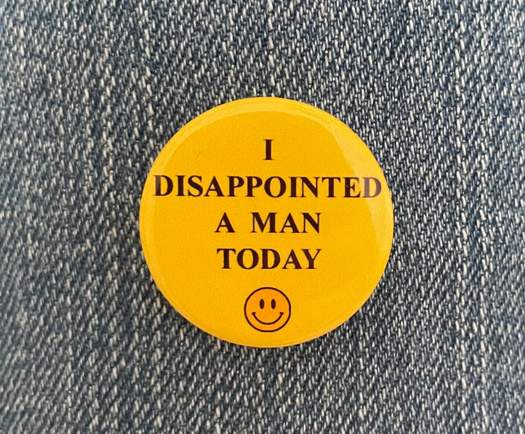 I disappointed a man today 1 inch Button Badge