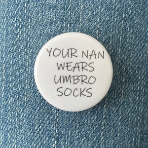 Your Nan wears umbro socks 1 inch Button Badge