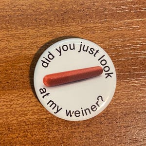 Did you just look at my weiner? 1&quot; Button Badge