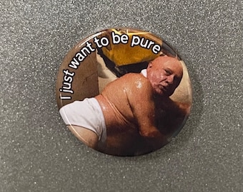 I just want to be pure 1 inch button badge