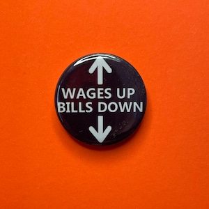 Wages Up Bills Down one inch button badge