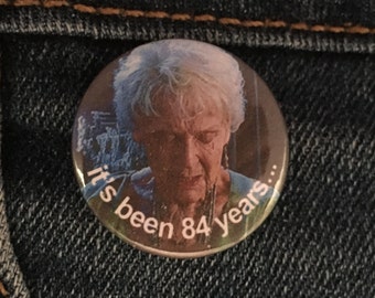 it's been 84 years Titanic meme 1 inch button badge