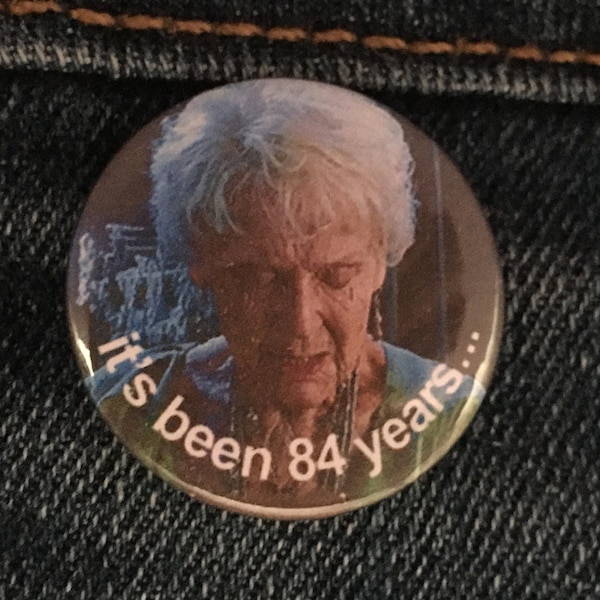 it's been 84 years Titanic meme 1 inch button badge