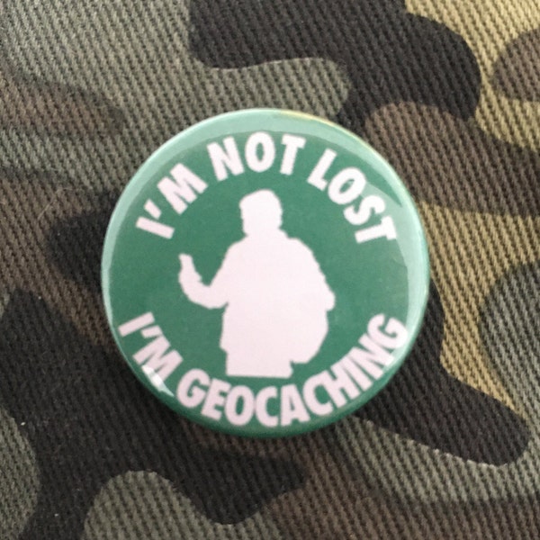 I'm not lost, I'm geocaching 1" button badge