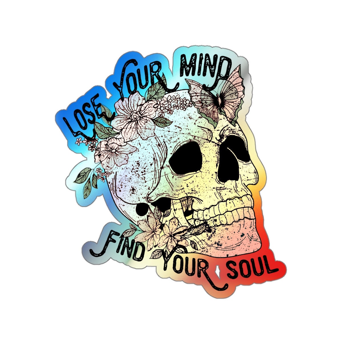 Lose Your Mind Find Your Soul Holographic Die-cut Stickers, Skull Sticker, Flower Skull Sticker