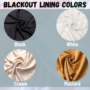 May include: Four fabric swatches in different colors: black, white, cream, and mustard. The fabric is a smooth, silky material. The text "BLACKOUT LINING COLORS" is at the top of the image.