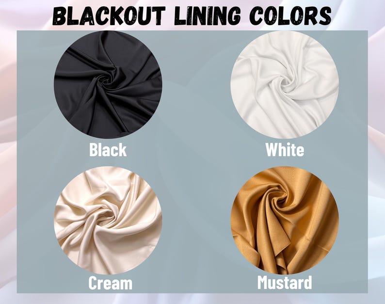 May include: Four fabric swatches in different colors: black, white, cream, and mustard. The fabric is a smooth, silky material. The text "BLACKOUT LINING COLORS" is at the top of the image.