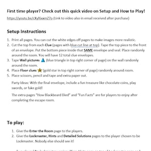 May include: Instructions for setting up an escape room game. The instructions include a list of steps to prepare the game, including printing and cutting pages, taping wall pictures, placing floor clues, and adding extra paper. The instructions also include a list of items to include in the final envelope, such as chocolate coins, play swords, or fake gold. The instructions also include a section on how to play the game, including how to give the Enter the Room page to the players, how to give the Lockmaster, Hints and Detailed Solutions pages to the player chosen to be Lockmaster, and how to play the game with two players without a lockmaster.