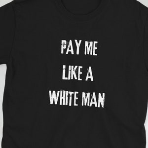 Pay Me Like A White Man Short-Sleeve Unisex T-Shirt