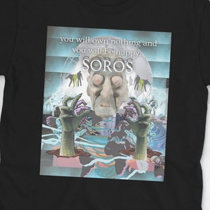 May include: Black t-shirt with a graphic print of a man's face with the text "you will own nothing and you will be happy SOROS" on a blue and white background.
