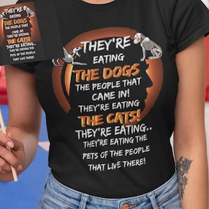 They&#39;re Eating The Dogs They&#39;re Eating The Cats Trump Harris Debate T-Shirt