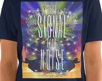 More Signal Less Noise Short-Sleeve Unisex T-Shirt