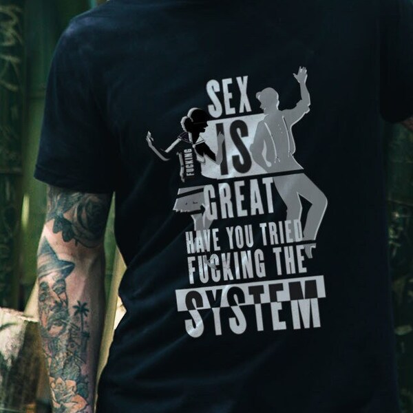 Sex Is Great Have You Tried Fucking The System Short-Sleeve Unisex T-Shirt