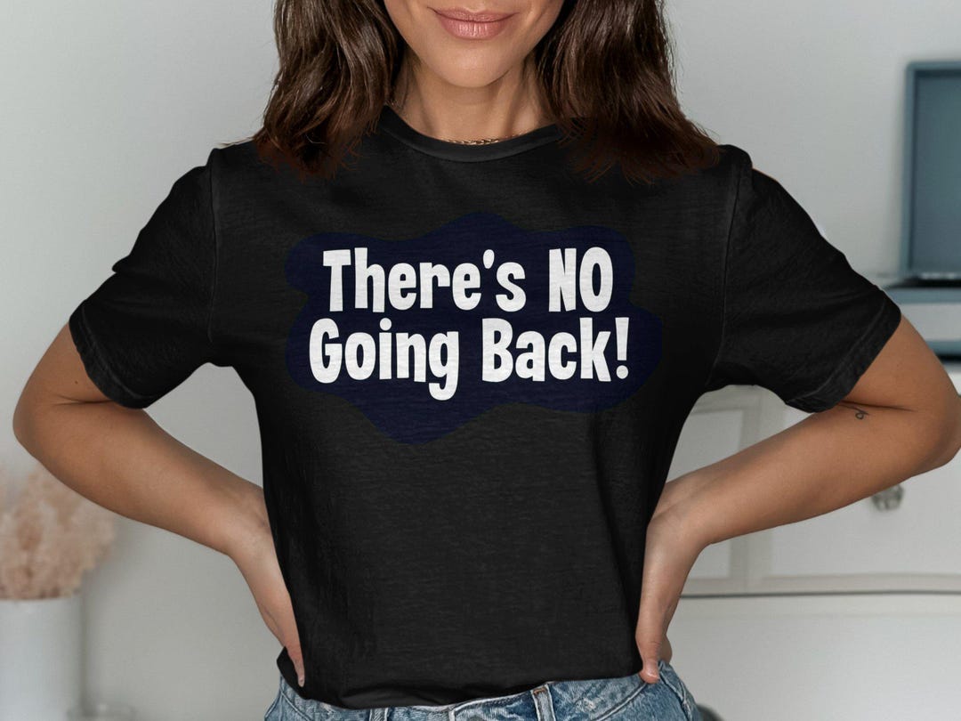 There's No Going Back Tshirt Etsy
