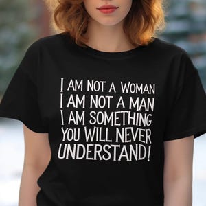 No soy una mujer No soy un hombre Soy algo que nunca entenderás Camiseta de género fluido y no binaria