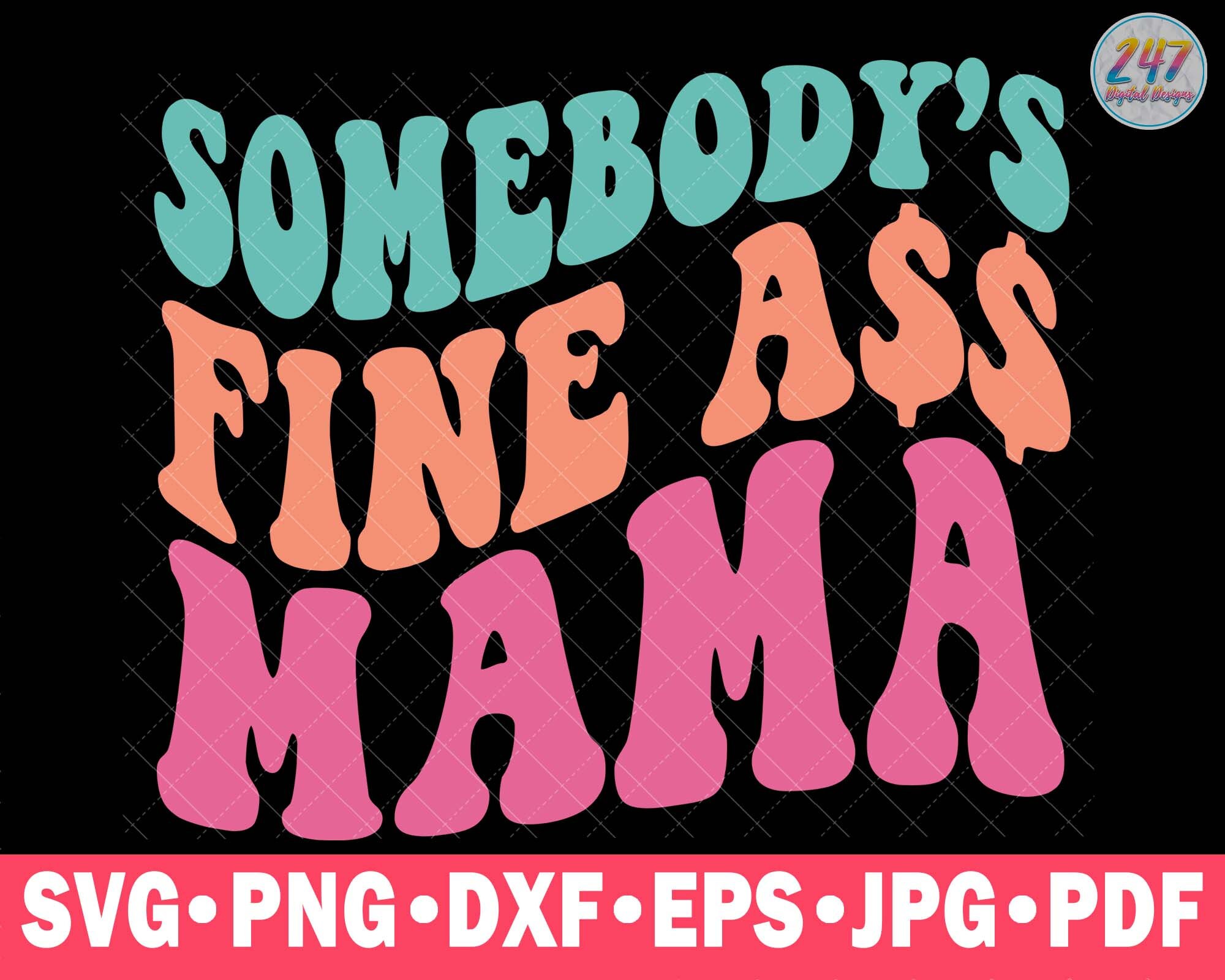 Somebody's Fine As Mama PNG Svg Cut File For Cricut Silhouette, Trendy Funny Mom Mama svg, Wavy Letters Text svg, Sublimation Design Dxf Eps