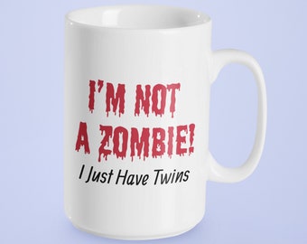 I'm Not a Zombie I Just Have Twins 15 oz. Mug - Parent of Twins Mug - Parent of Twins Gift - Mom of Twins Coffee Mug - Dad of Twins Mug Gift