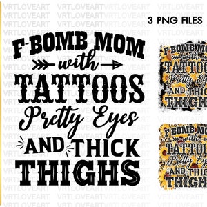 F-BOMB Mom with Tattoos Pretty Eyes and Thick Thighs Png,Mom Life Png,F Bomb Mom Png,F Bomb Kind Of Mom,Trendy Png,Cussing Mom Shirt