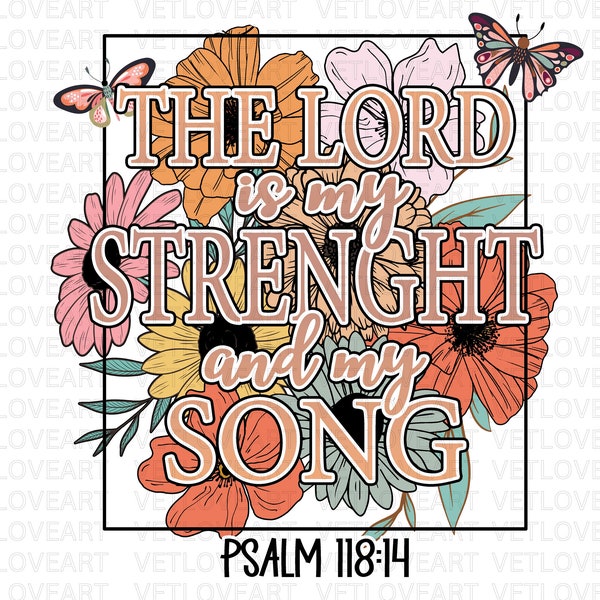 The Lord Is My Strength And My Song PNG,Psalm 118:14 png,Bible Verse png,Vintage Flowers Png,Christian Shirt Png,Christian Png,Bible Quote