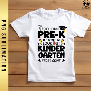 May include: White t-shirt with a black graphic that says "So Long Pre-K It's Been Fun! Look Out Kinder Garden Here I Come!" with a red apple, a lightning bolt, and a graduation cap.