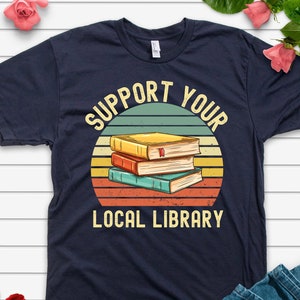 Book Lover Shirt,Support Your Local Library Shirt,Library Shirt,Reading Shirt,Reader Gift,Book Lover Vintage Shirt,Librarian Shirt,Book Nerd