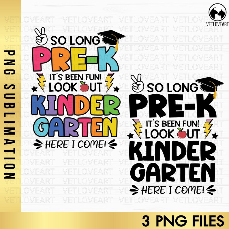 May include: Two colorful sublimation designs for a pre-k graduation. The text reads "So Long Pre-K It's Been Fun! Look Out Kindergarten Here I Come!"