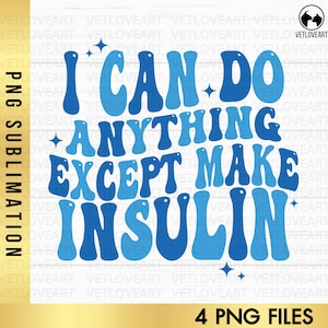 Diabetes Awareness PNG,I Can Do Anything Except Make Insulin (Digital Download)