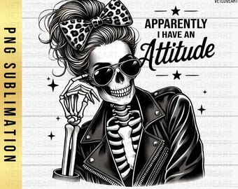 Apparently I Have An Attitude PNG: Snarky Skeleton Humor (Digital Download)