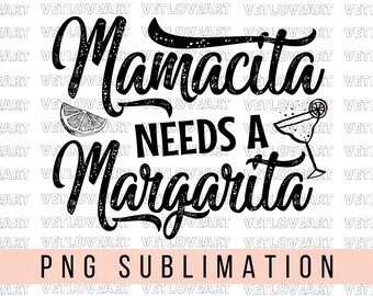 Mamacita Needs a Margarita PNG - Cinco de Mayo Sublimation (Digital Download)