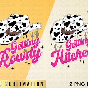 Getting Hitched Getting Rowdy Png,Cowboy Hat Sublimation,Bachelorette png,Cowgirl png,Western Cowgirl png,Bachelorette Party,Bridal png