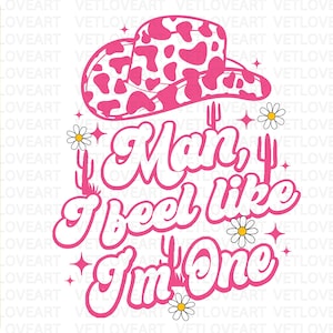 Man I Feel Like I&#39;m One PNG,Cowboy Hat Sublimation,Western 1st Birthday,Cowgirl png,Western Cowgirl png,Funny 1st Birthday,Retro Cowgirl