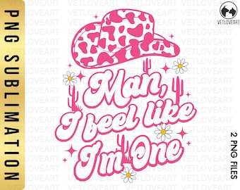 Man I Feel Like I&#39;m One PNG,Cowboy Hat Sublimation,Western 1st Birthday,Cowgirl png,Western Cowgirl png,Funny 1st Birthday,Retro Cowgirl