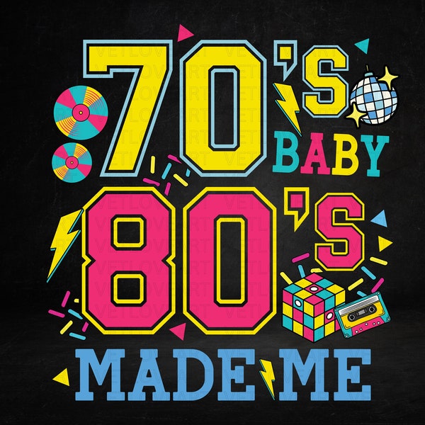 70's Baby 80's Made Me PNG,Retro 80s Png,Take Me Back 80s Png,80's Sublimation,80's Girl Birthday,1980s Shirt,70s shirt,Retro 80s Birthday