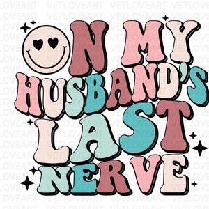 On My Husband&#39;s Last Nerve PNG,Last Nerve Png,Funny Wife Quote Png,Wife Saying Png,Wavy Retro Sublimation,Husband&#39;s Last Nerve,Funny Wife T