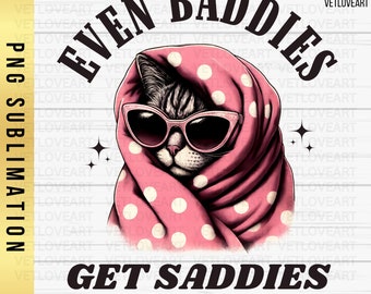 Funny Cat Meme PNG: Even Baddies Get Saddies (Digital Download)