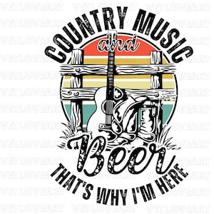 Country Music And Beer That&#39;s Why I&#39;m Here PNG,Rodeo png,Western png,Cowgirl png,Sublimation,Country Music Png,Country Music Shirt,Beer Png