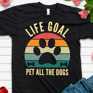 Dog Lover T-Shirt,Life Goal Pet All The Dogs Shirt,Dogs Vintage Shirt,Retro Animal Tee,Retro Dogs Shirt,Animal Shirt,Funny Dogs Shirt